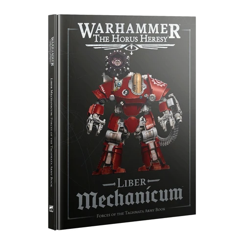 Horus Heresy: Liber Mechanicum Forces of the Taghmata Army Book